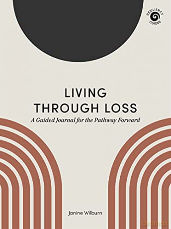 Living Through Loss: A Guided Journal for the Pathway Forward (Resiliency Guides) - Janine Wilburn [KSIĄŻKA]