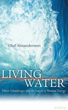 Living Water: Viktor Schauberger and the Secrets of Natural Energy - Olof Alexandersson [KSIĄŻKA]
