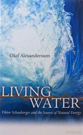 Living Water: Viktor Schauberger and the Secrets of Natural Energy - Olof Alexandersson [KSIĄŻKA]
