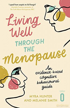 Living Well Through The Menopause: An evidence-based cognitive behavioural guide - Myra Hunter [KSIĄŻKA]