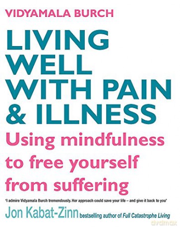 Living Well with Pain and Illness: The Mindful Way to Free Yourself from Suffering: Using mindfulness to free yourself from suffering - Vidyamala Burch [KSIĄŻKA]