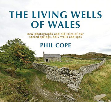 Living Wells of Wales: New photographs and old tales of our sacred springs, holy wells and spas - Phil Cope [KSIĄŻKA]