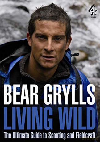 Living Wild: The Ultimate Guide to Scouting and Fieldcraft - Bear Grylls [KSIĄŻKA]