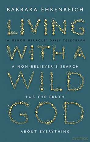 Living with a Wild God: A Non-Believer's Search for the Truth About Everything - Barbara Ehrenreich [KSIĄŻKA]