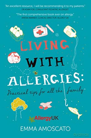 Living with Allergies: Practical Tips for All the Family - Emma Amoscato [KSIĄŻKA]