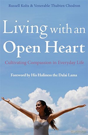 Living with an Open Heart: Cultivating Compassion in Everyday Life: How to Cultivate Compassion in Everyday Life - Russell Kolts [KSIĄŻKA]