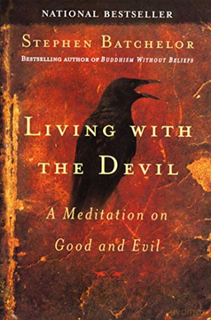 Living with the Devil: A Buddhist Meditation On Good and Evil - Stephen Batchelor [KSIĄŻKA]