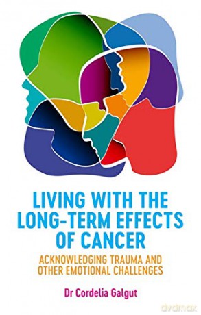 Living with the Long-Term Effects of Cancer: Acknowledging Trauma and other Emotional Challenges - Dr. Cordelia Galgut [KSIĄŻKA]