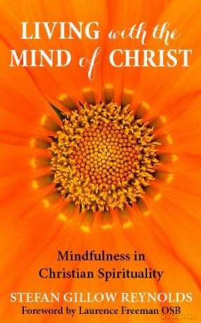 Living with the Mind of Christ: Mindfulness and Christian Spirituality - Stefan Gillow Reynolds [KSIĄŻKA]