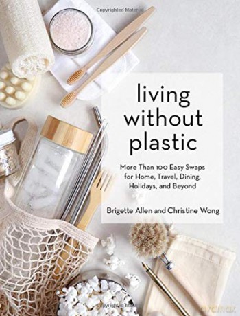Living Without Plastic: More Than 100 Easy Swaps for Home, Travel, Dining, Holidays, and Beyond - Brigette Allen [KSIĄŻKA]