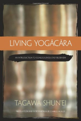 Living Yogacara: An Introduction to Consciousness-only Buddhism - Tagawa Shun'Ei [KSIĄŻKA]