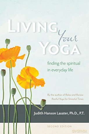 Living Your Yoga: Finding the Spiritual in Everyday Life - Judith Hanson Lasater [KSIĄŻKA]