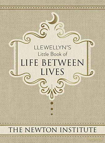 Llewellyn's Little Book of Life Between Lives: 7 (Llewellyn's Little Books) - Newton Institute The [KSIĄŻKA]