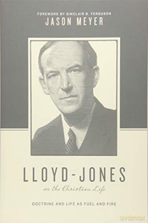Lloyd-Jones on the Christian Life: Doctrine and Life as Fuel and Fire (Theologians on the Christian Life) - Jason C. Meyer [KSIĄŻKA]