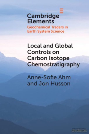 Local and Global Controls on Carbon Isotope Chemostratigraphy (Elements in Geochemical Tracers in Earth System Science) - Anne-Sofie Ahm [KSIĄŻKA]