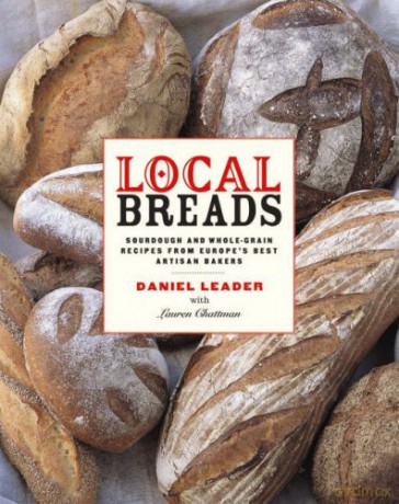 Local Breads: Sourdough and Whole Grain Recipes from Europe's Best Artisan Bakers by Daniel Leader (2007) [KSIĄŻKA]