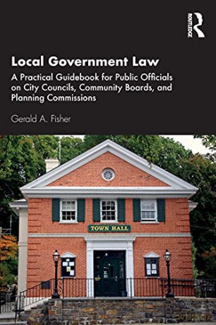 Local Government Law: A Practical Guidebook for Public Officials on City Councils, Community Boards, and Planning Commissions - Gerald A. Fisher [KSIĄŻKA]