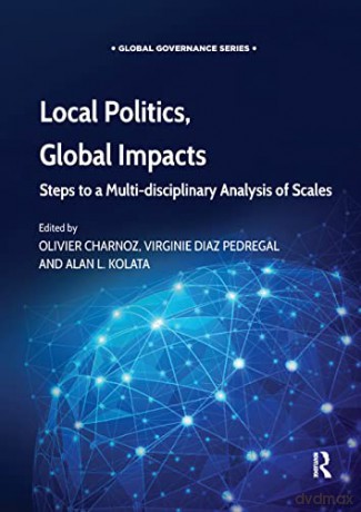 Local Politics, Global Impacts: Steps to a Multi-disciplinary Analysis of Scales (Global Governance) - Olivier Charnoz [KSIĄŻKA]