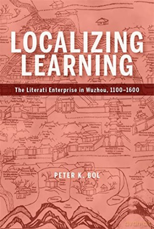 Localizing Learning: The Literati Enterprise in Wuzhou, 1100-1600 (Harvard-Yenching Institute Monograph Series) - Bol [KSIĄŻKA]
