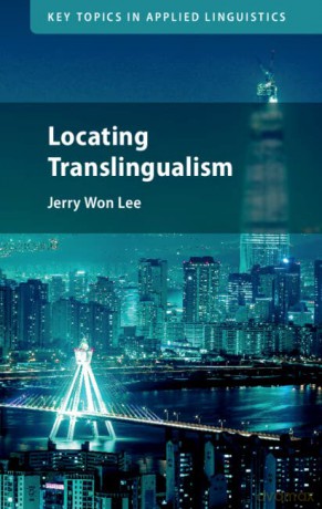 Locating Translingualism (Key Topics in Applied Linguistics) - Jerry Won Lee [KSIĄŻKA]