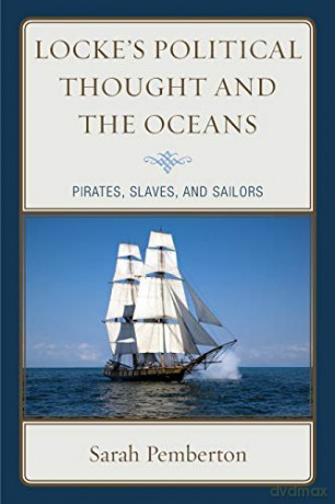 Locke's Political Thought and the Oceans: Pirates, Slaves, and Sailors - Sarah Pemberton [KSIĄŻKA]