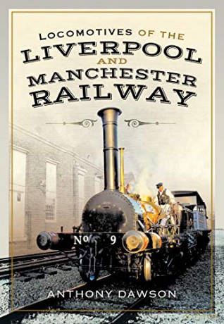 Locomotives of the Liverpool and Manchester Railway - Anthony Dawson [KSIĄŻKA]