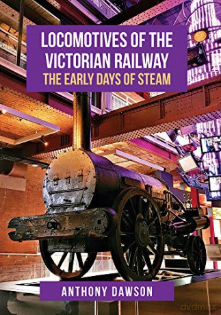 Locomotives of the Victorian Railway: The Early Days of Steam - Anthony Dawson [KSIĄŻKA]