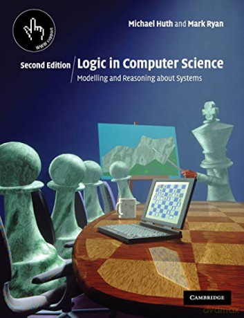 Logic in Computer Science: Modelling and Reasoning about Systems - Michael Huth [KSIĄŻKA]