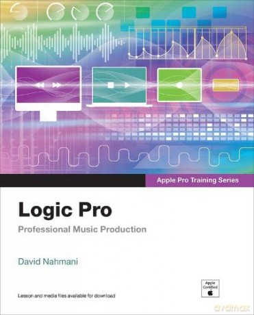 Logic Pro - Apple Pro Training Series: Professional Music Production - David Nahmani [KOMIKS]