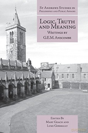 Logic, Truth and Meaning: Writings of G.E.M. Anscombe: 4 (St Andrews Studies in Philosophy and Public Affairs) - Mary Geach [KSIĄŻKA]