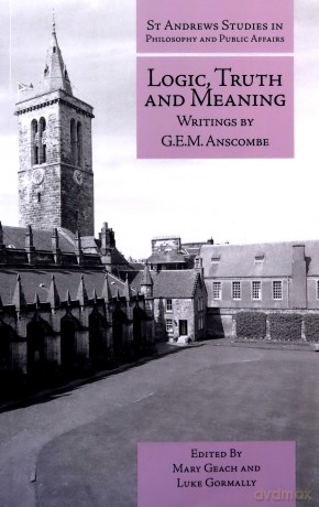 Logic, Truth and Meaning: Writings of G.E.M. Anscombe: 4 (St Andrews Studies in Philosophy and Public Affairs) - Mary Geach [KSIĄŻKA]