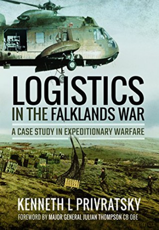 Logistics in the Falklands War: A Case Study in Expeditionary Warfare - Kenneth L. Privratsky [KSIĄŻKA]