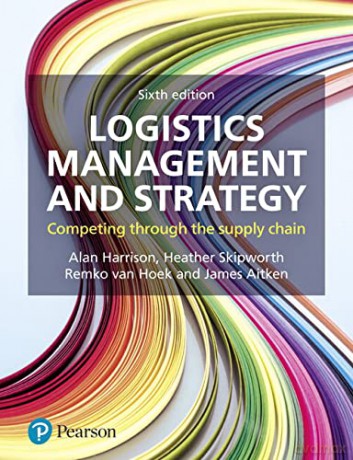 Logistics Management and Strategy: Competing through the Supply Chain - Alan Harrison [KSIĄŻKA]