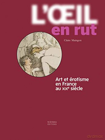 L'Oil en rut: Art et érotisme en France au XIXe siecle - Claire Maingon [KSIĄŻKA]
