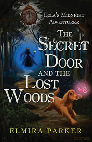 Lola's Midnight Adventures: The Secret Door and The Lost Woods - Elmira Parker [KSIĄŻKA]