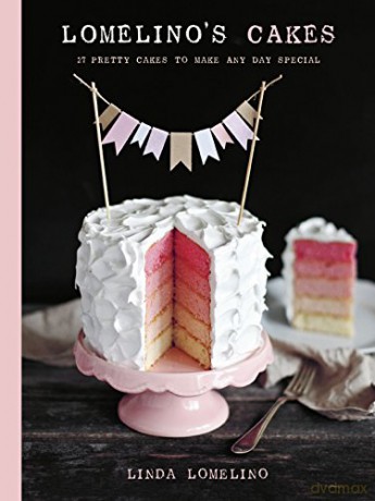 Lomelino's Cakes: 27 Pretty Cakes to Make Any Day Special - Linda Lomelino [KSIĄŻKA]