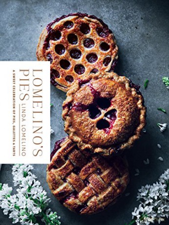 Lomelino's Pies: A Celebration of Pies, Galettes, and Tarts: A Sweet Celebration of Pies, Galettes, and Tarts - Linda Lomelino [KSIĄŻKA]