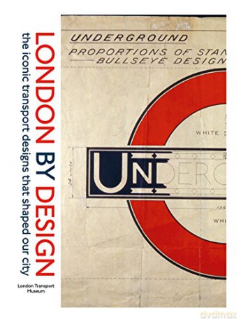 London by Design: The Iconic Transport Designs that Shaped our City - London Transport Museum [KSIĄŻKA]