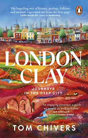 London Clay: Journeys in the Deep City - Tom Chivers [KSIĄŻKA]