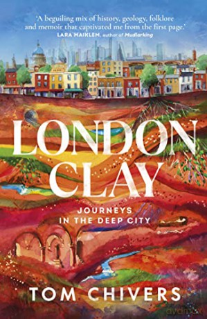 London Clay: Journeys in the Deep City - Tom Chivers [KSIĄŻKA]