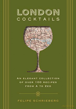 London Cocktails: Over 100 Recipes Inspired by the Heart of Britannia (City Cocktails) - Felipe Schrieberg [KSIĄŻKA]
