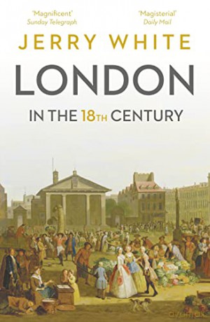 London In The Eighteenth Century: A Great and Monstrous Thing - Jerry White [KSIĄŻKA]