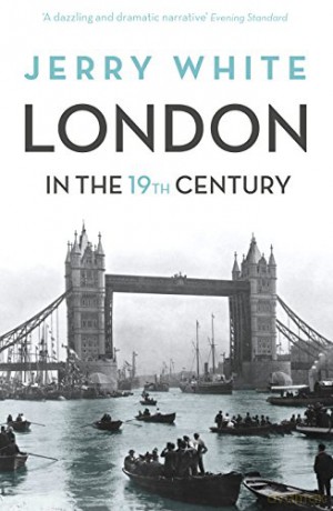 London In The Nineteenth Century: 'A Human Awful Wonder of God' - Jerry White [KSIĄŻKA]