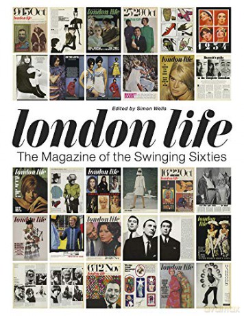 London Life: The Magazine of the Swinging Sixties - Simon Wells [KSIĄŻKA]