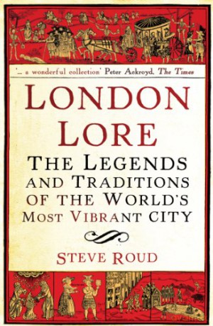 London Lore: The legends and traditions of the world's most vibrant city - Steve Roud [KSIĄŻKA]