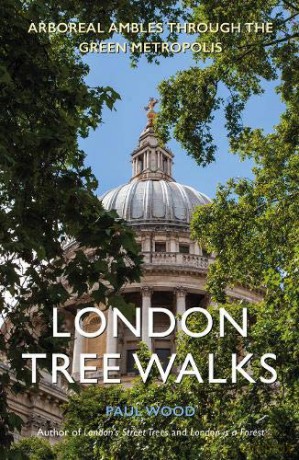 London Tree Walks: Arboreal Ambles Around the Green Metropolis - Paul Wood [KSIĄŻKA]