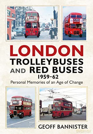 London Trolleybuses and Red Buses 1959-62: Personal Memories of an Age of Change - Geoff Bannister [KSIĄŻKA]