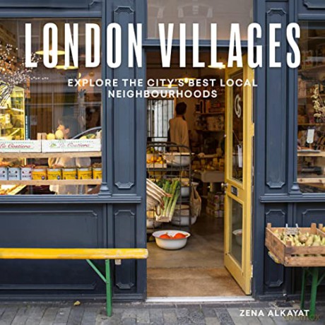 London Villages: Explore the City's Best Local Neighbourhoods (London Guides) - Zena Alkayat [KSIĄŻKA]