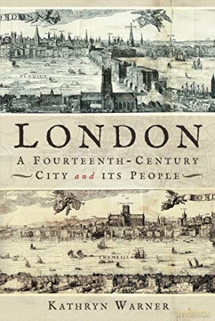 London, A Fourteenth-Century City and its People - Kathryn Warner [KSIĄŻKA]