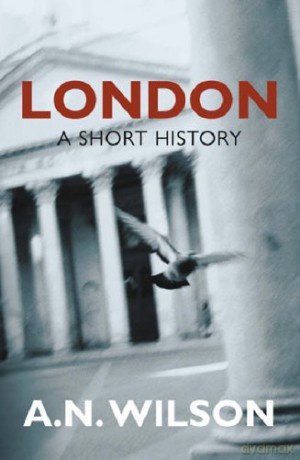 London: A Short History - A N Wilson [KSIĄŻKA]
